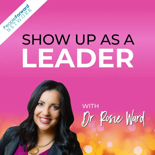 Show Up as a Leader with Dr. Rosie Ward